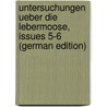 Untersuchungen Ueber Die Lebermoose, Issues 5-6 (German Edition) door Leitgeb Hubert