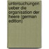 Untersuchungen Ueber Die Organisation Der Heere (German Edition)