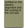 Untitled On The Slavery Argument And The Coming Of The Civil War door Michael Golay
