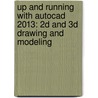 Up And Running With Autocad 2013: 2d And 3d Drawing And Modeling door Elliot Gindis