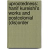 Uprootedness: Hanif Kureishi's Works and Postcolonial (Dis)Order door Agnieszka Stanecka
