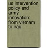 Us Intervention Policy and Army Innovation: From Vietnam to Iraq door Ric Lock-Pullan