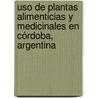 Uso de plantas alimenticias y medicinales en Córdoba, Argentina by Bb
