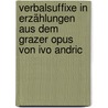 Verbalsuffixe in Erzählungen aus dem Grazer Opus von Ivo Andric door Vanja Ekmecic