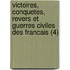 Victoires, Conquetes, Revers Et Guerres Civiles Des Francais (4)