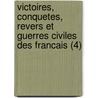 Victoires, Conquetes, Revers Et Guerres Civiles Des Francais (4) by Livres Groupe