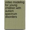 Video Modeling for Young Children with Autism Spectrum Disorders by Sarah Murray