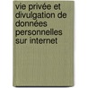 Vie privée et divulgation de données personnelles sur Internet door Caroline Lancelot Miltgen