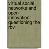Virtual Social Networks And Open Innovation: Questioning The Rbv by Gianluca Caccamo