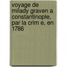 Voyage de Milady Graven a Constantinople, Par La Crim E, En 1786 by Elizabeth Craven Craven