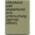 Völkerbund oder Staatenbund; eine Untersuchung (German Edition)