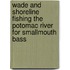 Wade and Shoreline Fishing the Potomac River for Smallmouth Bass