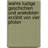 Wahre lustige Geschichten und Anekdoten erzählt von vier Pfoten by Brigitte Günther