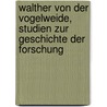 Walther von der Vogelweide, Studien zur Geschichte der Forschung by Hechtle