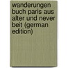 Wanderungen Buch Paris Aus Alter Und Never Beit (German Edition) by Robert Ave Lallemant Med