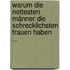Warum die nettesten Männer die schrecklichsten Frauen haben ...