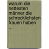 Warum die nettesten Männer die schrecklichsten Frauen haben ... door Sherry Argov