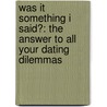 Was It Something I Said?: The Answer to All Your Dating Dilemmas door Jess Mccann