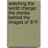 Watching The World Change: The Stories Behind The Images Of 9/11 door David Friend