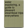 Water Expoloring, a Guide to Pleasant Steamboat Trips Everywhere by Cromwell [From Old Catalog] Childe