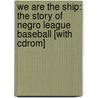 We Are The Ship: The Story Of Negro League Baseball [With Cdrom] door Kadir Nelson