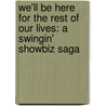 We'Ll Be Here For The Rest Of Our Lives: A Swingin' Showbiz Saga by Paul Shaffer