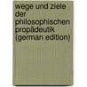 Wege Und Ziele Der Philosophischen Propädeutik (German Edition) by Lehmann Rudolf