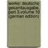 Werke: Deutsche Gesamtausgabe, Part 3,volume 10 (German Edition)
