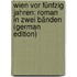 Wien Vor Fünfzig Jahren: Roman in Zwei Bänden (German Edition)