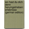 Wo Hast Du Dich Denn Herumgetrieben: Erlebnisse (German Edition) door Siemsen Hans