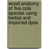 Wood Anatomy of Five Cola Species Using Herbal and Imported Dyes door Akinwumi Johnson Akinloye