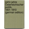 Zehn Jahre Österreichischer Politik, 1801-1810 (German Edition) door Adolf Beer