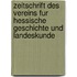 Zeitschrift Des Vereins Fur Hessische Geschichte Und Landeskunde