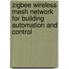 Zigbee Wireless Mesh Network for Building Automation and Control by Abouzar Shahraki Kia
