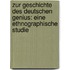 Zur Geschichte des deutschen Genius: Eine ethnographische Studie