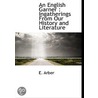 an English Garner : Ingatherings from Our History and Literature by E. Arber