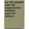 ber die Paladen oder die sogenannten Trilobiten (German Edition) by W. 1787-1828 Dalman J