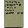 the History of the Society of Friends in America (Volume 1 Pt.4) by James Bowden