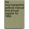 the New-Hampshire Political Manual and Annual Register for 1868. door Geo E. Jenks