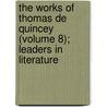 the Works of Thomas De Quincey (Volume 8); Leaders in Literature door Thomas de Quincey