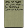 Über Die Bilder Und Gleichnissse Bei Euripides (German Edition) door Herm Magdeburg Berth