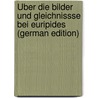 Über Die Bilder Und Gleichnissse Bei Euripides (German Edition) by Herm Magdeburg Berth