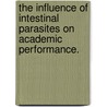 The Influence Of Intestinal Parasites On Academic Performance. by Benedict Mwenji