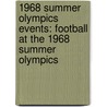 1968 Summer Olympics Events: Football at the 1968 Summer Olympics door Books Llc