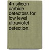 4h-Silicon Carbide Detectors for Low Level Ultraviolet Detection. by Jun Hu