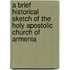 A Brief Historical Sketch of the Holy Apostolic Church of Armenia