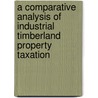 A Comparative Analysis Of Industrial Timberland Property Taxation door Guiping Yin