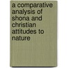 A Comparative Analysis Of Shona And Christian Attitudes To Nature door Nisbert Taisekwa Taringa