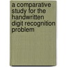A Comparative Study for the Handwritten Digit Recognition Problem door Jose Pacheco