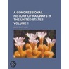 A Congressional History of Railways in the United States Volume 1 by Lewis Henry Haney